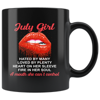 July Girl, Hated By Many Loved By Plenty Heart On Her Sleeve Fire In Her Soul A Mouth She Can't Control black coffee mug