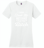 I love drunk me but i don't trust that bitch - Distric Made Ladies Perfect Weigh Tee