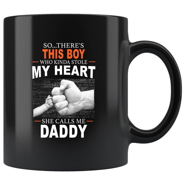 So There's This Boy Who Kinda Stole My Heart She Calls Me Daddy, Father's Day Gift Black Coffee Mug