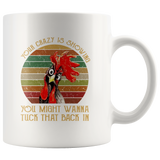 Your crazy is showing you might wanna tuck that back in white coffee mug gift
