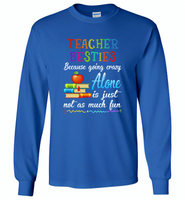 Teacher Besties Because Going Crazy Alone Is Just Not As Much Fun - Gildan Long Sleeve T-Shirt