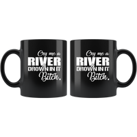 Cry me a river and drown in it Bitch Black Coffee Mug Gift