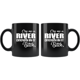 Cry me a river and drown in it Bitch Black Coffee Mug Gift