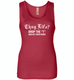 Thug life drop the t and get over here - Womens Jersey Tank
