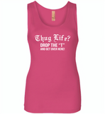 Thug life drop the t and get over here - Womens Jersey Tank