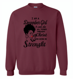 I Am A December Girl I Can Do All Things Through Christ Who Gives Me Strength - Gildan Crewneck Sweatshirt