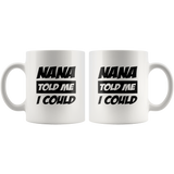 Nana told me I could white coffee mug