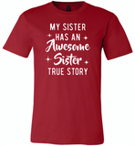 My sister has an awesome sister true story Tee shirts - Canvas Unisex USA Shirt