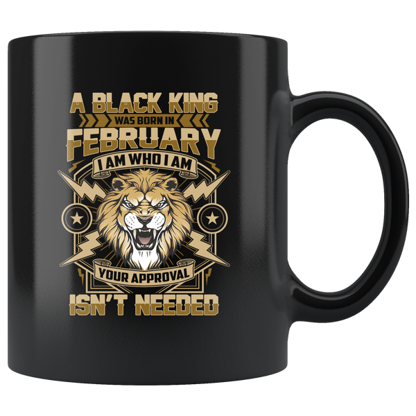 Lion A Black King Was Born in February I Am Who I Am Your Approval Isn’t Needed Birthday Gift Black Coffee Mug