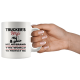 Trucker's wife my husband risked his life to move the world he protect me white gift coffee mug