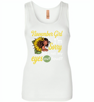 November girl I'm sorry did i roll my eyes out loud, sunflower design - Womens Jersey Tank
