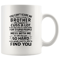 You Can't Scare Me I Have A Crazy Brother, Cuss Mess With Me, Slap You White Gift Coffee Mug