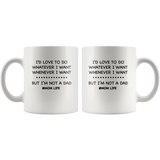 I'd love to do whatever whenever I want, not a dad mom life, mother's day white gift coffee mug