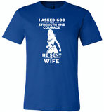 I asked god for strength and courage he sent me my wife - Canvas Unisex USA Shirt