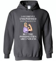 I am currently unsupervised i know it freaks me out too but the possibilities are endless grandpa version - Gildan Heavy Blend Hoodie