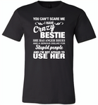 You can't scare me i have crazy bestie, anger issues, dislike stupid people, use her - Canvas Unisex USA Shirt