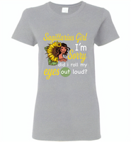 Sagittarius girl I'm sorry did i roll my eyes out loud, sunflower design - Gildan Ladies Short Sleeve
