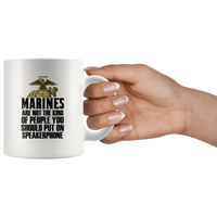 Marines Are Not The Kind Of People You Should Put On Speakerphone White Coffee Mug