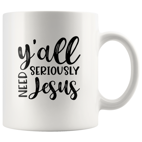 Y’all Seriously Need Jesus White Coffee Mug