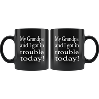 My Grandpa and I got in trouble today black coffee mug