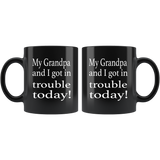 My Grandpa and I got in trouble today black coffee mug