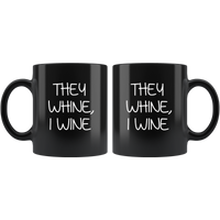 They whine I wine black coffee mug