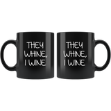 They whine I wine black coffee mug