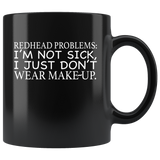 Redhead problems I'm not sick, just don't wear make up black coffee mug