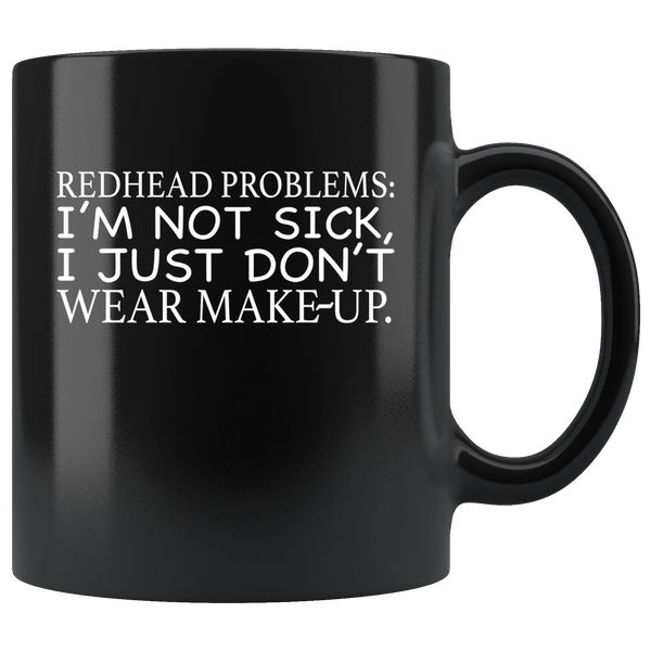 Redhead problems I'm not sick, just don't wear make up black coffee mug
