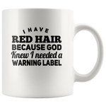 I have red hair because god knew i needed a warning label white gift coffee mug