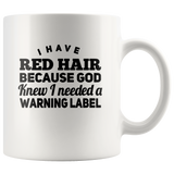 I have red hair because god knew i needed a warning label white gift coffee mug