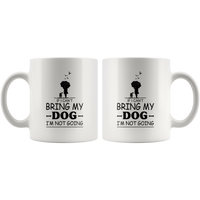 If I can't bring my dog I'm not going white gift coffee mugs