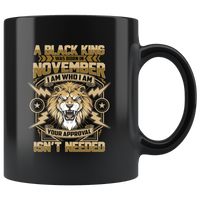Lion A Black King Was Born in November I Am Who I Am Your Approval Isn’t Needed Birthday Gift Black Coffee Mug