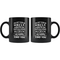 You Can't Scare Me I Have A Crazy Uncle, Cuss Mess With Me, Slap You White Gift Coffee Mug
