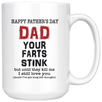 Happy Father's Day Dad Your Farts Stink Until They Kill Me I Still Love You White Coffee Mug