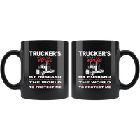 Trucker's wife my husband risked his life to move the world he protect me black gift coffee mug