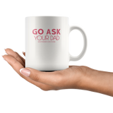 Go ask your dad southern coutured father's day gift black coffee mug