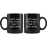 Don't have time to pee think I'll play card nurse black coffee mug