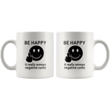 Be happy it really annoys negative cunts smile face white coffee mug