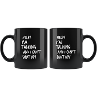 Help I’m Talking And I Can’t Shut Up Black Coffee Mug