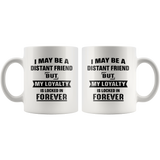 I May Be A Distant Friend But My Loyalty Is Locked In Forever White Coffee Mug