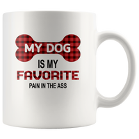 My dog is my favorite pain in the ass white coffee mug