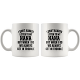 I Don’t Always Listen To My Nana But When I Do We Always Get In Trouble White Coffee Mug
