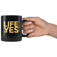 Life Of Yes Funny Black Coffee Mug