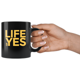 Life Of Yes Funny Black Coffee Mug