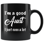 I'm a good Aunt I just cuss a lot black gift coffee mug