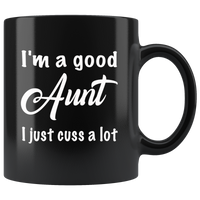 I'm a good Aunt I just cuss a lot black gift coffee mug