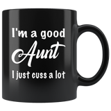 I'm a good Aunt I just cuss a lot black gift coffee mug