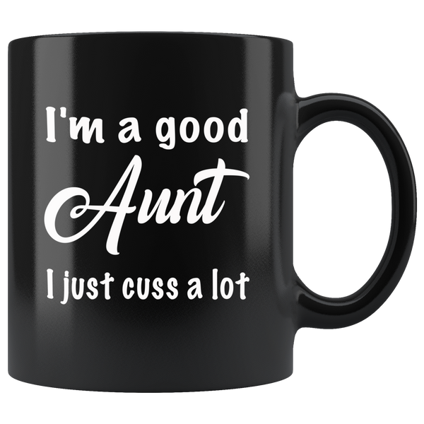 I'm a good Aunt I just cuss a lot black gift coffee mug