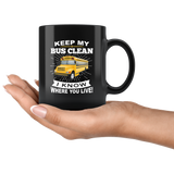 Keep my bus clean i know where you live driver black coffee mug